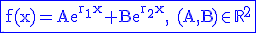\fbox{\textrm \blue \large f(x)=Ae^{r_1x}+Be^{r_2x}, (A,B)\in\mathbb{R}^2}